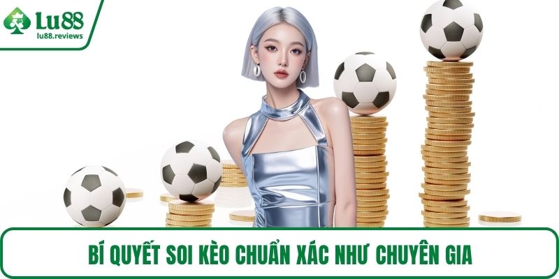 Bí quyết soi kèo chuẩn xác như chuyên gia