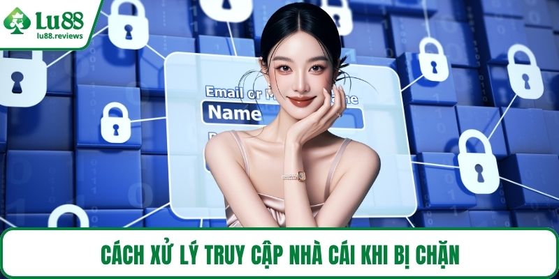 Cách xử lý truy cập nhà cái khi bị chặn