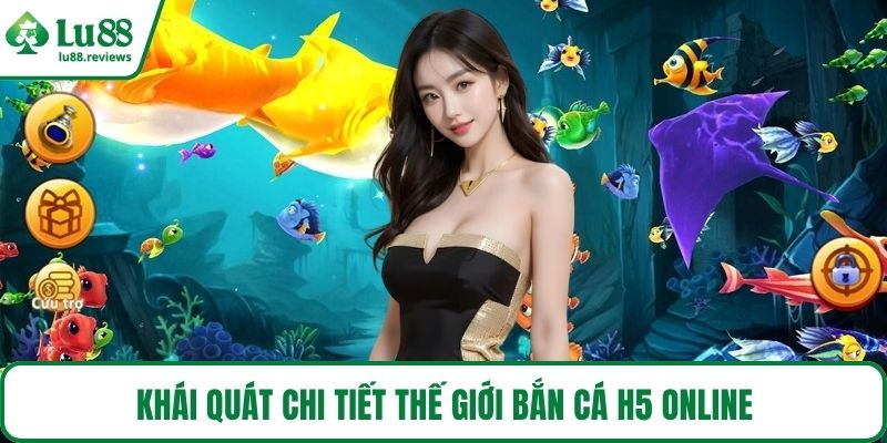 Khái quát chi tiết thế giới bắn cá H5 online