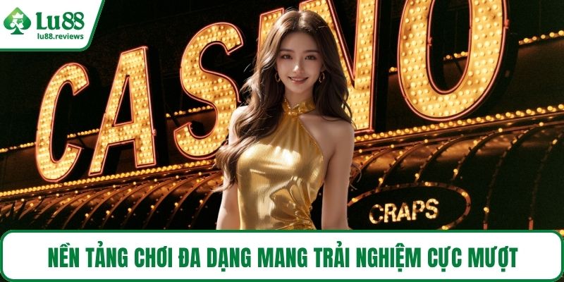 Nền tảng chơi đa dạng mang trải nghiệm cực mượt