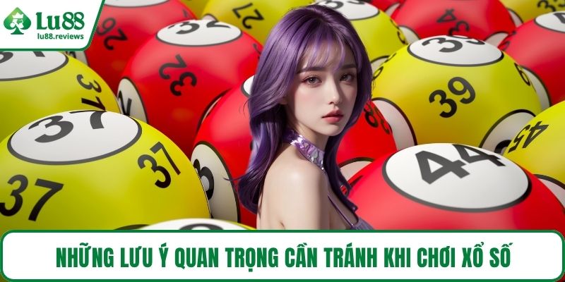 Những lưu ý quan trọng cần tránh khi chơi xổ số