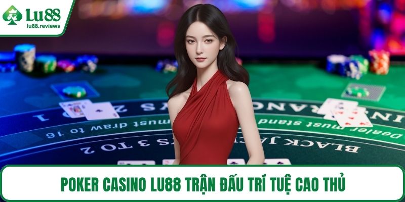 Poker Casino LU88 trận đấu trí tuệ cao thủ