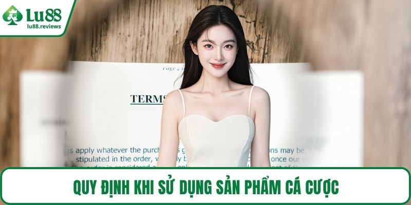 Quy định khi sử dụng sản phẩm cá cược